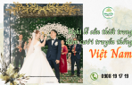 Những nghi lễ cần thiết trong đám cưới truyền thống của người Việt Nam